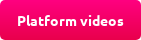 Platform videos