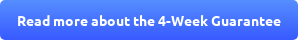 Read more about the 4-Week Guarantee